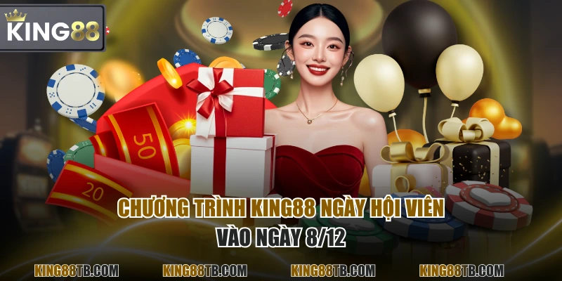 Chương trình KING88 ngày hội viên vào ngày 8/12