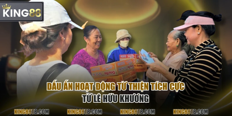 Dấu ấn hoạt động từ thiện tích cực từ Lê Hữu Khương