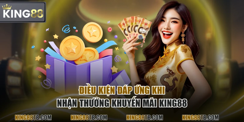 Điều kiện đáp ứng khi nhận thưởng khuyến mãi KING88