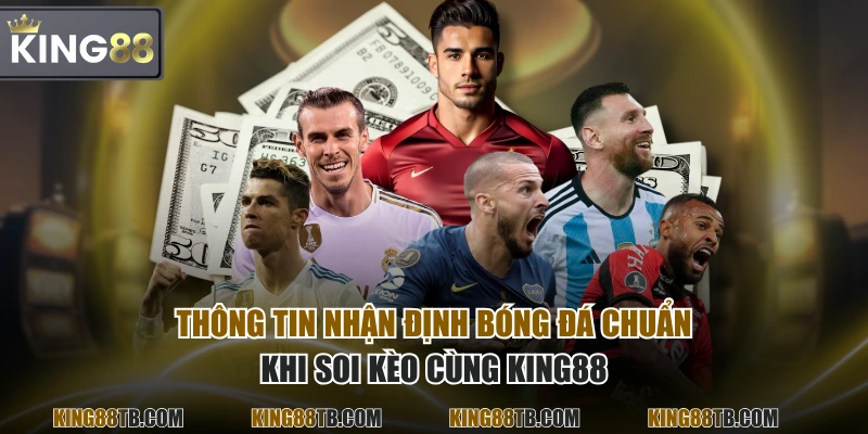 Thông tin nhận định bóng đá chuẩn khi soi kèo cùng KING88