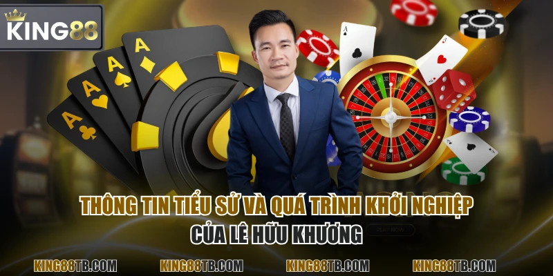 Thông tin tiểu sử và quá trình khởi nghiệp của Lê Hữu Khương